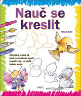 Nauč se kreslit: Příručka, která tě krok za krokem naučí kreslit vše, co vidíš kolem sebe - Kniha