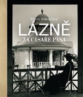 Lázně za císaře pána: Staré fotografie vyprávějí - Kniha