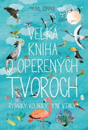 Veľká kniha o operených tvoroch: Rybáriky, kolibríky a iné vtáky - Kniha