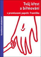 Tvůj křest a biřmování: s promluvami papeže Františka - Kniha