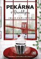 Kniha Pekárna v Brooklynu: Dobrodružství, sladké dortíky a možná i něco víc... - Kniha