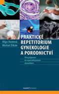 Praktické repetitorium gynekologie a porodnictví: Pro přípravu ke speciálním zkouškám - Kniha