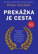 Prekážka je cesta: Starobylé umenie pretvárať nepriaznivé okolnosti na osobné výhry - Kniha