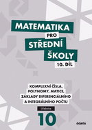 Matematika pro střední školy 10. díl: Komplexní čísla, polynomy, matice, základy diferenciálního a i - Kniha