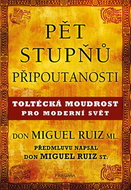 Pět stupňů připoutanosti: Toltécká moudrost pro moderní svět - Kniha