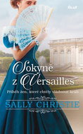 Sokyně z Versailles: Příběh žen, které chtěly vládnout králi - Kniha
