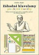 Záhadné hlavolamy pro chytré hlavičky: Řešení hlavolamů jako cesta k logickému myšlení pro všechny g - Kniha