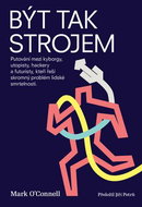 Být tak strojem: Putování mezi kyborgy, utopisty, hackery a futuristy, kteří řeší skromný problém - Kniha