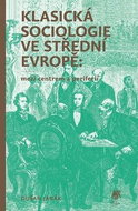 Klasická sociologie ve střední Evropě: Mezi centrem a periferií - Kniha