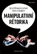 Manipulativní rétorika: Nejlepší manipulativní triky a techniky - Kniha