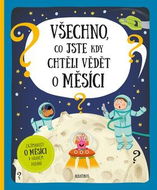 Všechno, co jste kdy chtěli vědět o Měsíci: Zajímavosti o měsíci v hravém podání - Kniha
