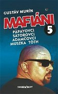 Mafiáni 5: Pápayovci, Sátorovci, Adamčovci, Muszka, Tóth - Kniha