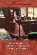 Každodenný život a bývanie v Bratislave v 19. a 20. storočí - Kniha