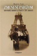 Zmenení Parížom: slovenskí umelci a Paríž v 20. storočí - Kniha