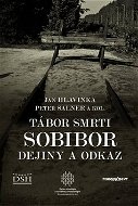 Tábor smrti Sobibor: Dejiny a odkaz - Kniha