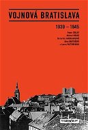 Vojnová Bratislava: 1939 - 1945 - Kniha