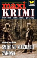 Maxi Krimi Smrt ve službách zákona: Skuteční kriminální příběhy - Kniha