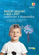 Školní zralost a dítě s SVP: vzdělávání a diagnostika - Kniha