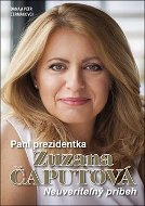 Pani prezidentka Zuzana Čaputová: Neuveriteľný príbeh - Kniha