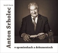 Anton Srholec v spomienkach a dokumentoch - Kniha