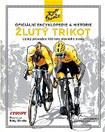 Žlutý trikot: Oficiální encyklopedie a historie Tour de France - Kniha