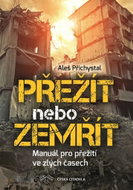 Přežít nebo zemřít: Manuál pro přežití ve zlých časech - Kniha