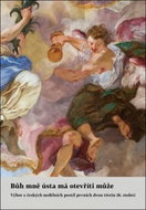 Bůh mně ústa má otevříti může: Výbor z českých nedělních postil prvních dvou třetin 18. století - Kniha