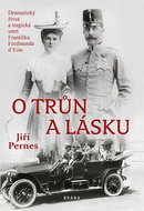 O trůn a lásku: Dramatický život a tragická smrt Františka F. d'Este - Kniha
