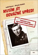 Musím jít odvážně vpřed!: Tragický osud bojovníka Petra Křivky - Kniha