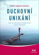 Duchovní unikání: Když nás spiritualita vzdaluje od věcí skutečně důležitých - Kniha
