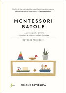 Montessori batole: Jak vychovat z dítěte zvídavého a odpovědného člověka - Kniha