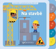 Na stavbě: moje knížka s pohyblivými prvky - Kniha