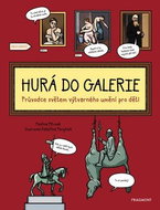 Hurá do galerie: Průvodce světem výtvarného umění pro děti - Kniha