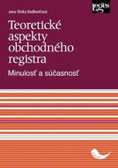 Teoretické aspekty obchodného registra: Minulosť a súčasnosť - Kniha