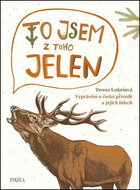 To jsem z toho jelen: Vyprávění o české přírodě a jejích lidech - Kniha