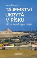 Tajemství ukrytá v písku: 100 let české egyptologie - Kniha