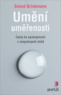 Umění uměřenosti: Cesta ke spokojenosti v nespokojené době - Kniha