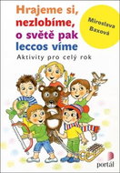 Hrajeme si, nezlobíme, o světě pak leccos víme: Aktivity pro celý rok - Kniha