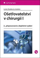 Ošetřovatelství v chirurgii I: 2., přepracované a doplněné vydání - Kniha