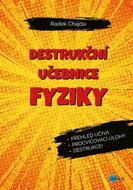 Destrukční učebnice fyziky: Přehled učiva, procvičovací úlohy, destrukce! - Kniha
