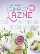 Domácí lázně: Recepty na přírodní kosmetiku - Kniha