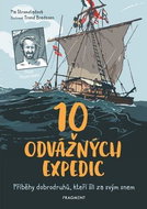 10 odvážných expedic: Příběhy dobrodruhů, kteří šli za svým snem - Kniha