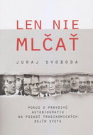 Len nie mlčať: Pokus o pravdivú autobiografiu na pozadí tragikomických dejín sveta - Kniha