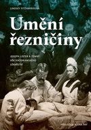 Umění řezničiny: Joseph Lister a temný věk viktoriánského lékařství - Kniha