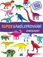 Super samolepkovanie Dinosaury: Viac než 500 samolepiek - Kniha