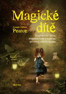 Magické dítě: O vývojových fázích, důležitosti vazby a volné hry pro rozvoj tvůrčího myšlení - Kniha