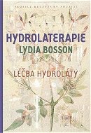 Hydrolaterapie: Léčba hydroláty - Kniha
