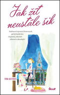 Jak žít neustále šik: Nadčasová tajemství Francouzek ... - Kniha
