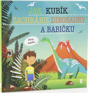 Jak Kubík zachránil dinosaury a babičku - Kniha