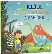 Jak Filípek zachránil dinosaury a babičku - Kniha